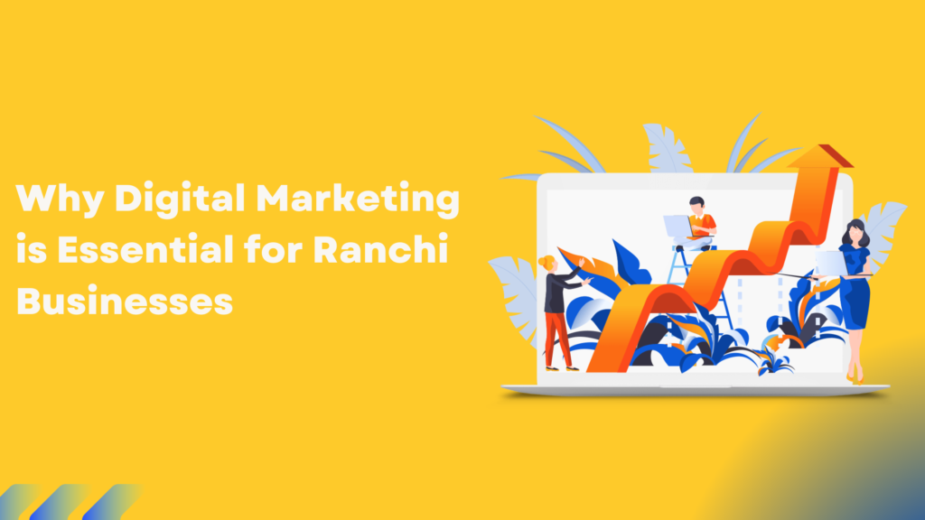 Why Digital Marketing is Essential for Ranchi Businesses